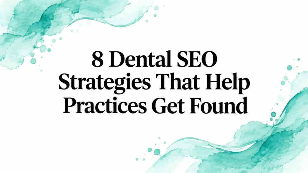 8 Dental SEO Strategies That Help Practices Get Found