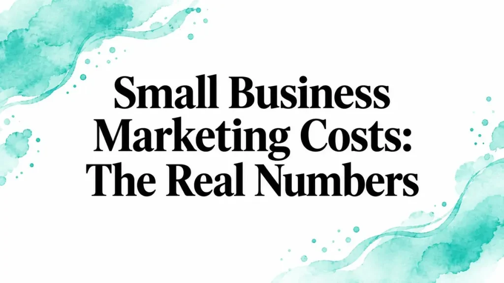 Small Business Marketing Costs: The Real Numbers